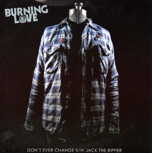 Burning Love - Don't Ever Change B/W Jack The Ripper - 7" Vinyl